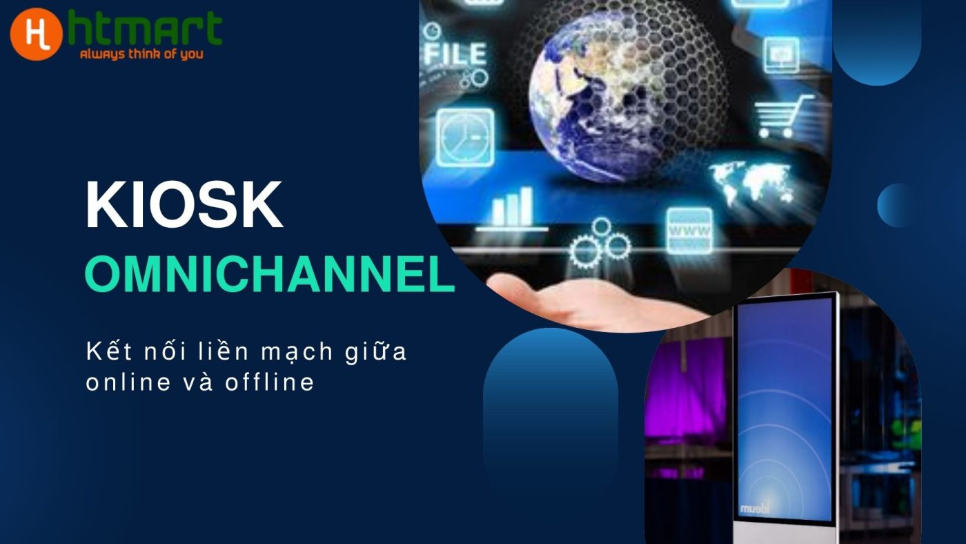 Kiosk và xu hướng Omnichannel