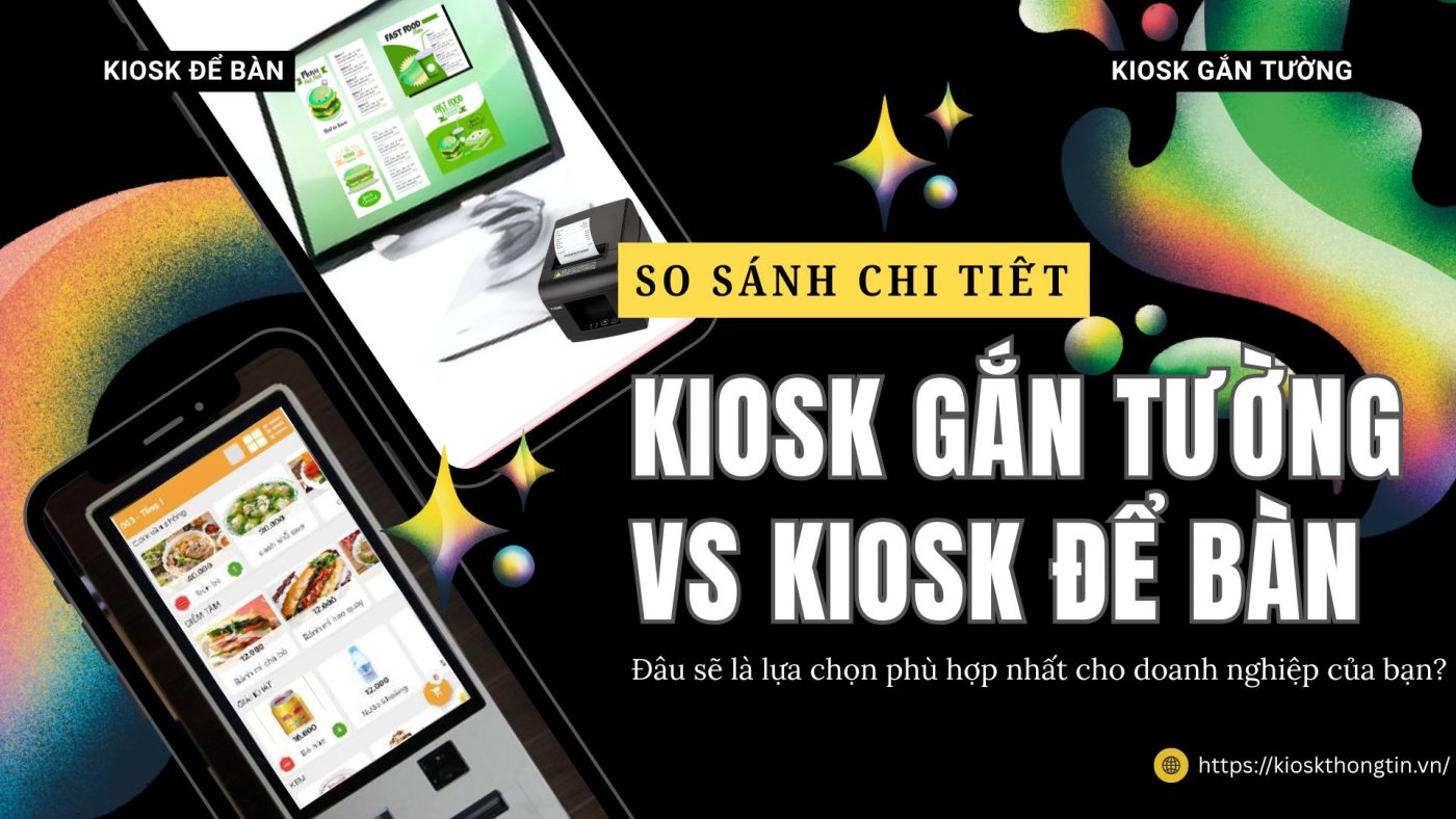 So sánh chi tiết Kiosk gắn tường và Kiosk để bàn