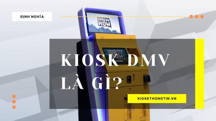 Khái niệm về ki-ốt dịch vụ DMV