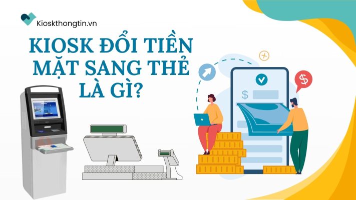 Kiosk đổi tiền mặt sang thẻ là gì?