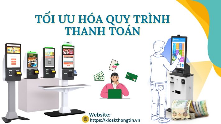 Tối ưu hóa quy trình thanh toán với kiosk thanh toán thông minh