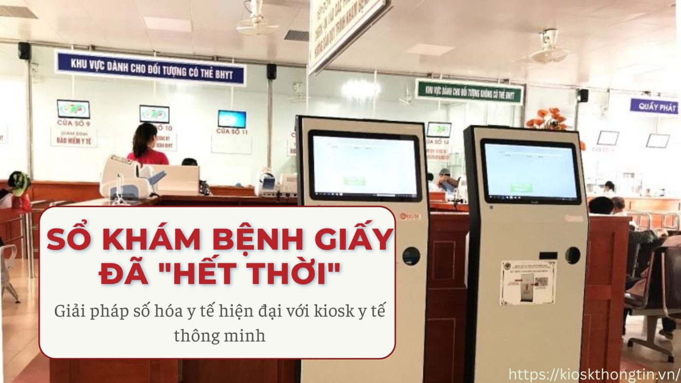Loại bỏ số khám bệnh giấy bằng kiosk y tế thông minh