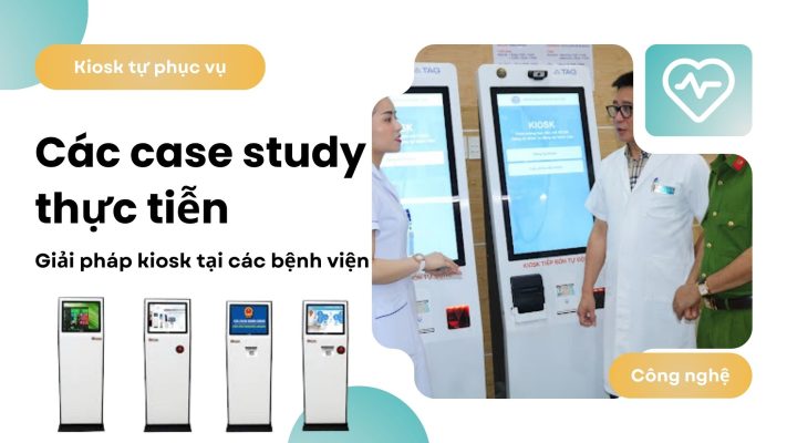 Ví dụ thực tế về việc áp dụng kiosk tự phục vụ tại cơ sở y tế bệnh viện