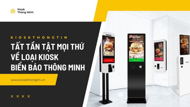 tất tần tật mọi thứ về kiosk biển báo thông minh